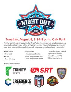 Trinity Health is teaming up with the Minot Police Department and area businesses and organizations to promote public safety. Come on out and recognize those who keep Minot safe. There will be: Free Food | Free Games | Prizes | Inflatables | Educational Booths | First Response Ground | Law Enforcement Equipment Displays | K9 Demos | and more! Event Sponsors: Trinity Health | SRT | Minot Police Department | Creedence Energy Services | Burdick Job Corps | Minot Park District | Grupo Bimbo